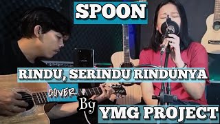 Spoon  Rindu Serindu Rindunya cover Ymg Project