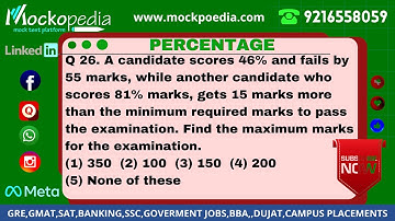 Q26- A candidate scores 46% and fails by 55 marks, while another candidate who scores 81% .....