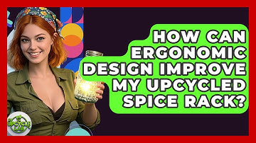 How Can Ergonomic Design Improve My Upcycled Spice Rack? - The Upcycle Lab