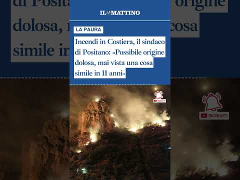 Video Incendi in Costiera, il sindaco di Positano: «Possibile origine dolosa»