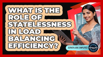 What Is The Role Of Statelessness In Load Balancing Efficiency?