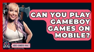 Can You Play Gameboy Games On Mobile? - Video Gamers Vault