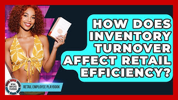 How Does Inventory Turnover Affect Retail Efficiency? - Retail Employee Playbook