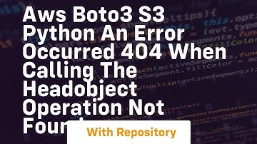 AWS BOTO3 S3 python An error occurred 404 when calling the HeadObject operation Not Found