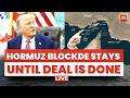 US-Iran War News Live: Donald Trump Extended Ceasefire | Hormuz Blockde | Irans Warning To US