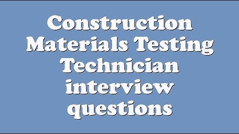Construction Materials Testing Technician interview questions