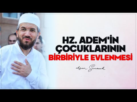 Hz. Adem'in Çocuklarının Birbiriyle Evlenmesi | İhsan Şenocak