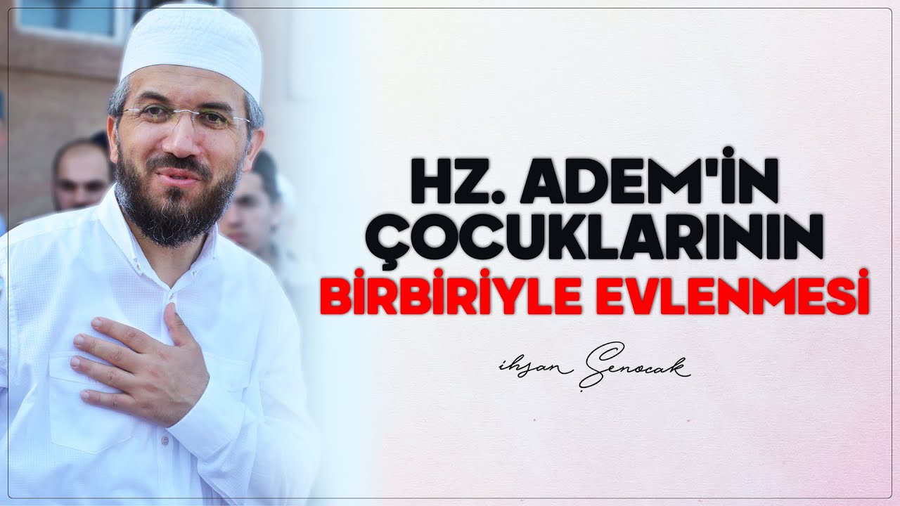 Hz. Adem'in Çocuklarının Birbiriyle Evlenmesi | İhsan Şenocak