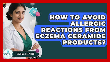 How To Avoid Allergic Reactions From Eczema Ceramide Products? - Eczema Help Hub
