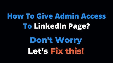 LinkedIn Page Admin Access | LinkedIn Page Roles | How to Give Admin Access to LinkedIn Page?