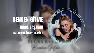 Tuğba Başaran - Benden Gitme ( Metehan Ütebay Remix ) Resimi