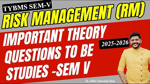 TYBMS SEM V - RISK Management -Important THEORY Question -By Dr.Mihir Shah