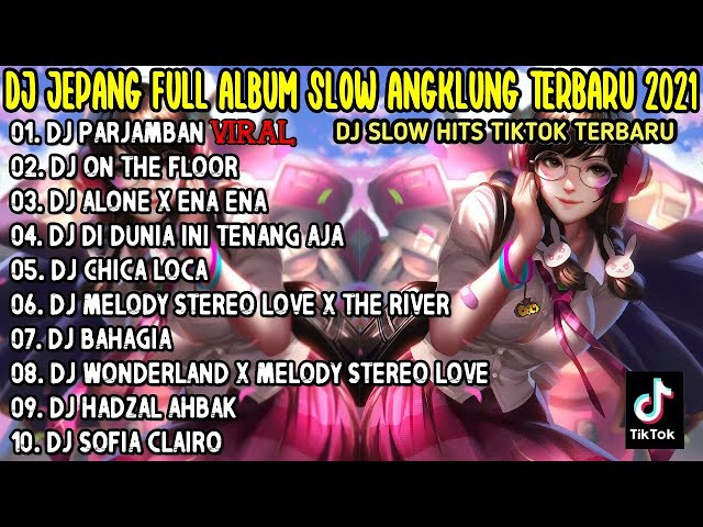 DJ JEPANG FULL ALBUM SLOW ANGKLUNG TERBARU 2021 || DJ PARJAMBAN VIRAL TIKTOK PALING ENAK class=