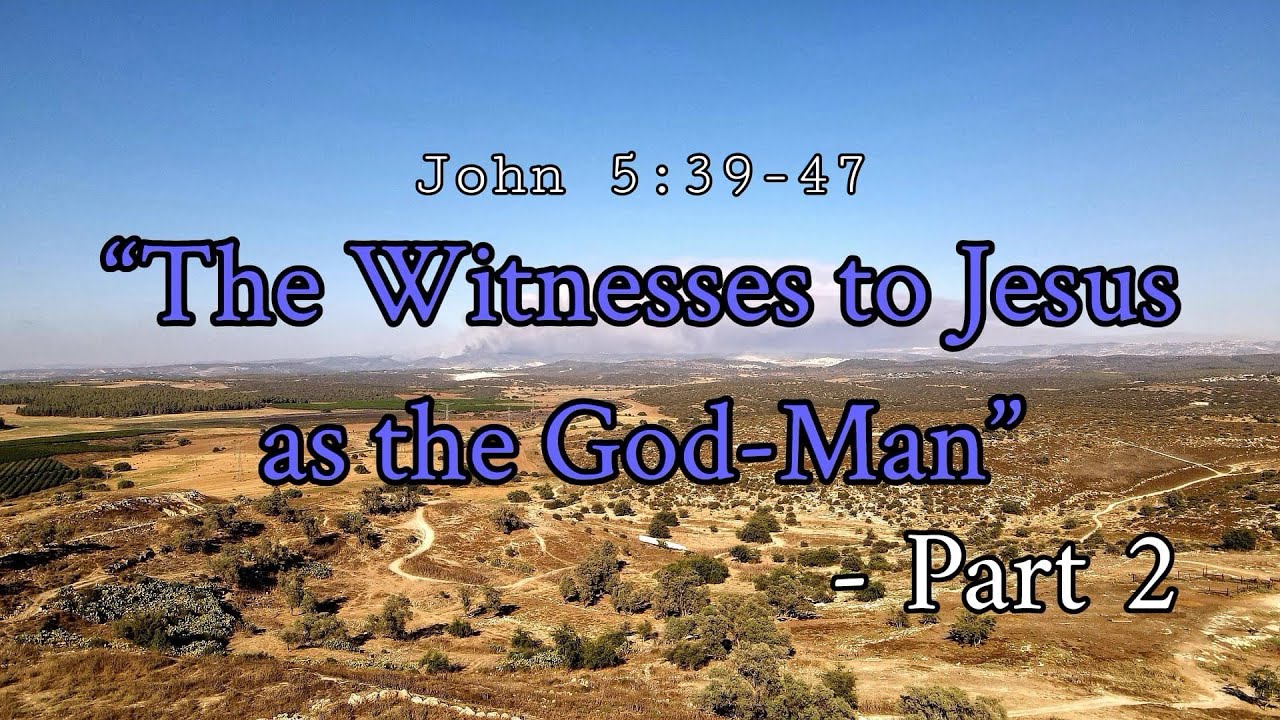 John 5:39-47: “The Witnesses to Jesus as the God-Man” - Part 2 (by ...