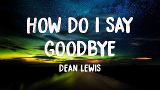 How Do I Say Goodbye - Dean Lewis {Lyrics Video} 🧋