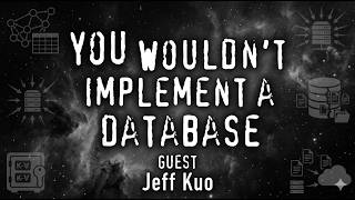 You Wouldn't Implement A Database with Jeff Kuo