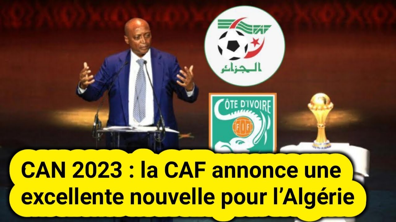 CAN 2023 : la CAF annonce une excellente nouvelle pour l'Algérie - YouTube