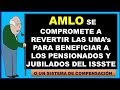 AMLO ASEGURA QUE AYUDARÁ A TODOS LOS PENSIONADOS Y JUBILADOS DEL ISSSTE