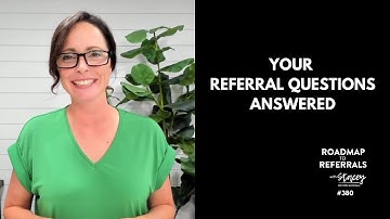 Your Referral Questions Answered [Roadmap to Referrals Podcast Ep. #380]