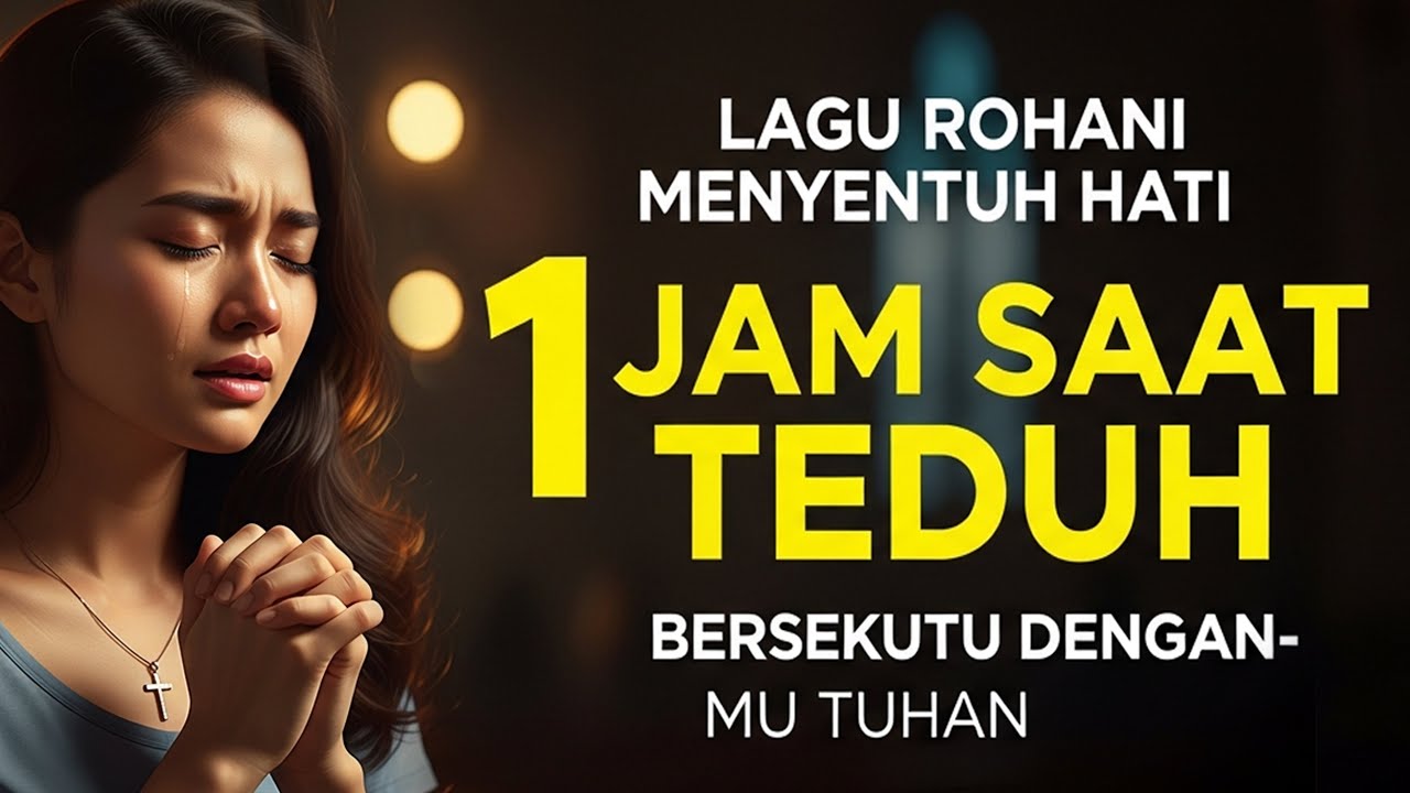 1 Jam Saat Teduh – Bersekutu DenganMu Tuhan  Lagu Rohani Penyejuk Hati & Penguat Iman