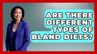 Are There Different Types Of Bland Diets? - The Disease Encyclopedia