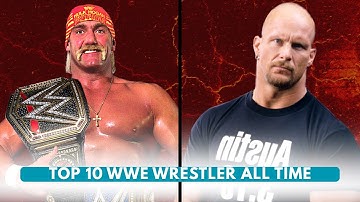 TOP 10 WWE WRESTLERS ALL TIME