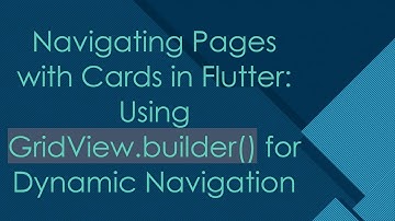 Navigating Pages with Cards in Flutter: Using GridView.builder() for Dynamic Navigation