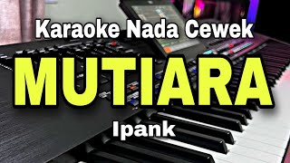 MUTIARA - KARAOKE LIRIK NADA WANITA CEWEK