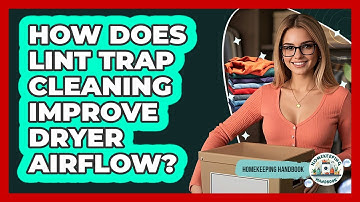 How Does Lint Trap Cleaning Improve Dryer Airflow? - Homekeeping Handbook