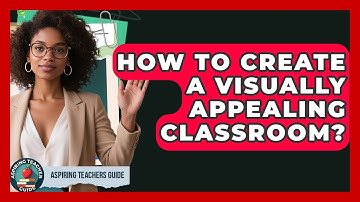 How To Create A Visually Appealing Classroom? - Aspiring Teacher Guide