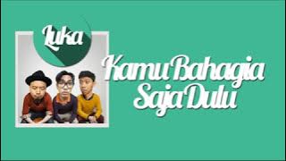 LUKA   KAMU BAHAGIA SAJA DULU!