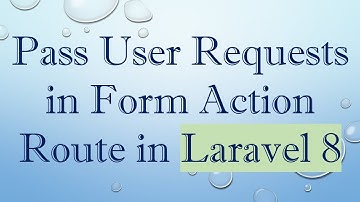 Pass User Requests in Form Action Route in Laravel 8