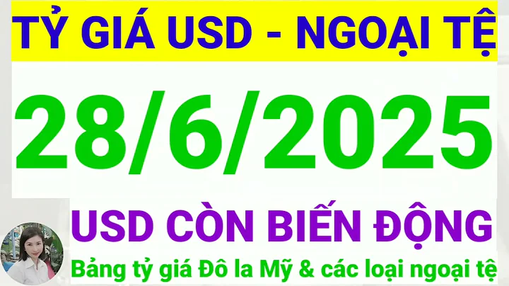 Tỷ giá USD - Ngoại tệ hôm nay ngày 28 tháng 6 năm 2025 || Tỷ giá Đô la Mỹ hôm nay ngày 28/6/2025