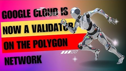 Google Cloud is now a validator on the Polygon network