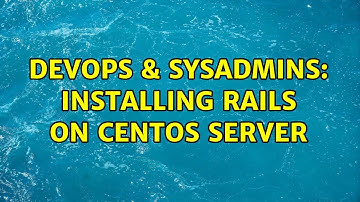 DevOps & SysAdmins: Installing Rails on Centos server (3 Solutions!!)