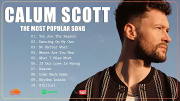Calum Scott Legendary Playlist | Calum Scott Best Hits