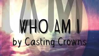 Who am I by casting crowns (lyrics video)