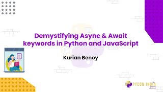 Talk: Demystifying Async & Await keywords in Python and JavaScript - Kurian Benoy