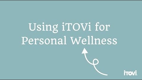 Using iTOVi For Personal Wellness
