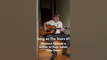 Thumbnail of Song on the stairs #7 Northern Attitude is written by Noah Kahan, Gabe Simon