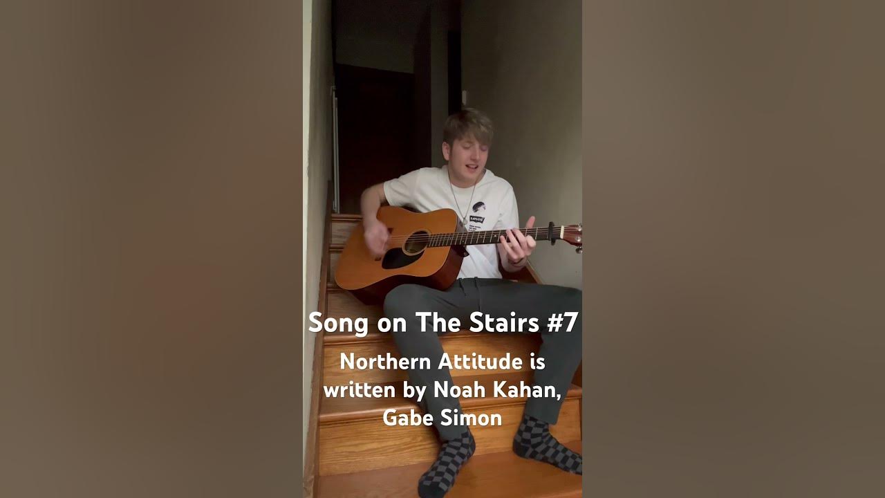 Song on the stairs #7 Northern Attitude is written by Noah Kahan, Gabe Simon Song on the stairs #7 Northern Attitude is written by Noah Kahan, Gabe Simon