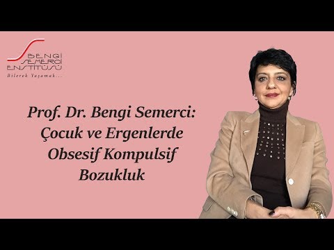 Prof. Dr. Bengi Semerci: Çocuk ve Ergenlerde Obsesif Kompulsif Bozukluk