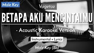 Betapa Aku Mencintaimu (Karaoke Akustik) - Vagetoz (Male Key | HQ Audio)