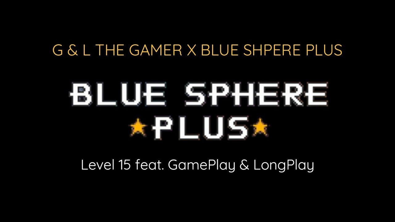 Blue Sphere Plus - level 15 (feat. GamePlay & LongPlay)