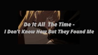 Do It All The Time - I Don't Know Haw But They Found Me {Lyrics- Tradução}