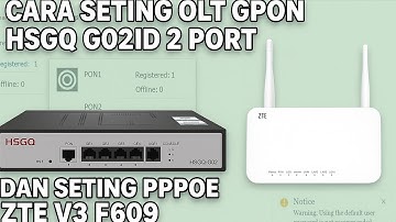 CARA SETING OLT GPON HSGQ-G02ID DARI AWAL DAN SETING PPPOE ZTE V3 F609 PORT HIJAU