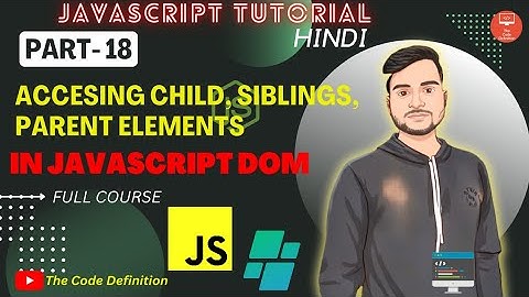 JAVASCRIPT Tutorial: Accessing Child, Siblings & Parent Elements in JS|| by @theCodeDefinition ​