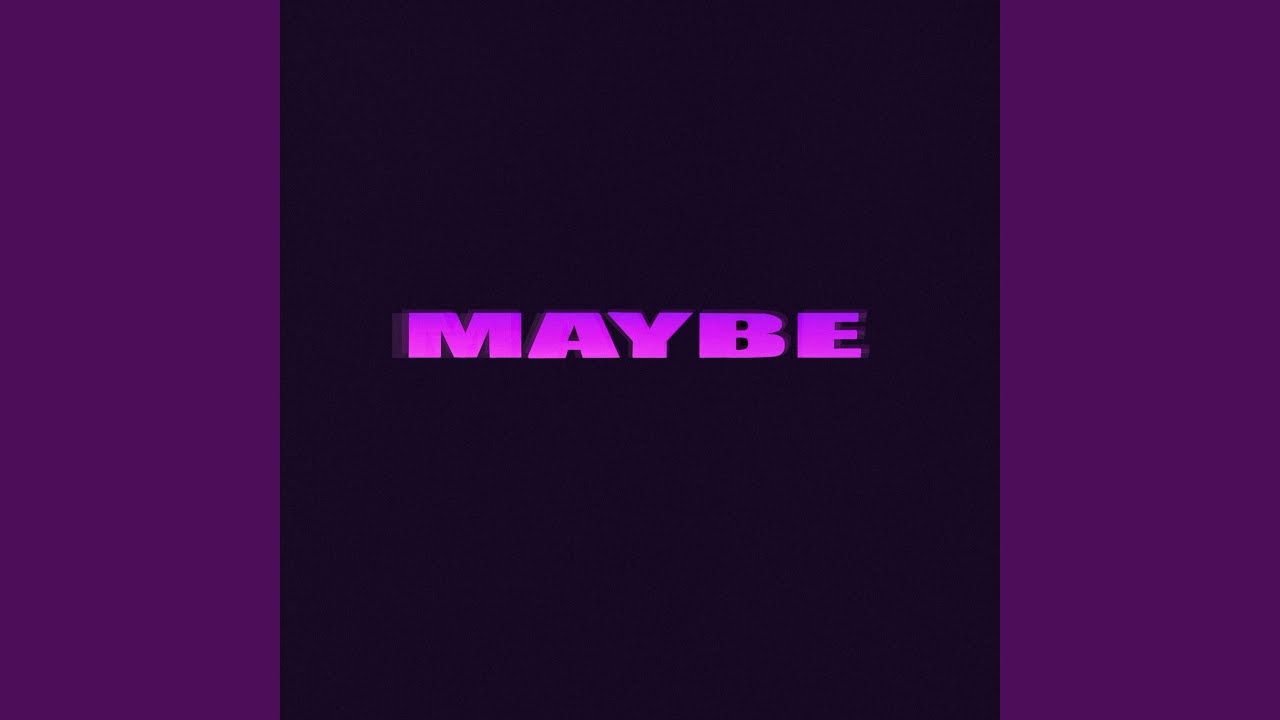 Watch Maybe on YouTube Watch Maybe on YouTube