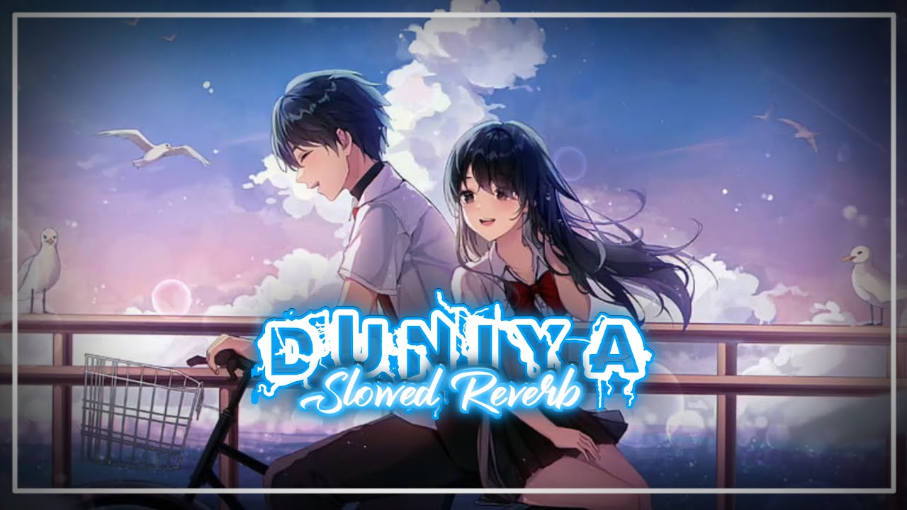 Duniyaa [Slowed Reverb] | Luka Chuppi | Akhil & Dhvani Bhanushali ...