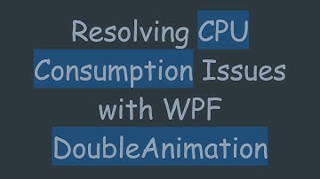 Resolving CPU Consumption Issues with WPF DoubleAnimation